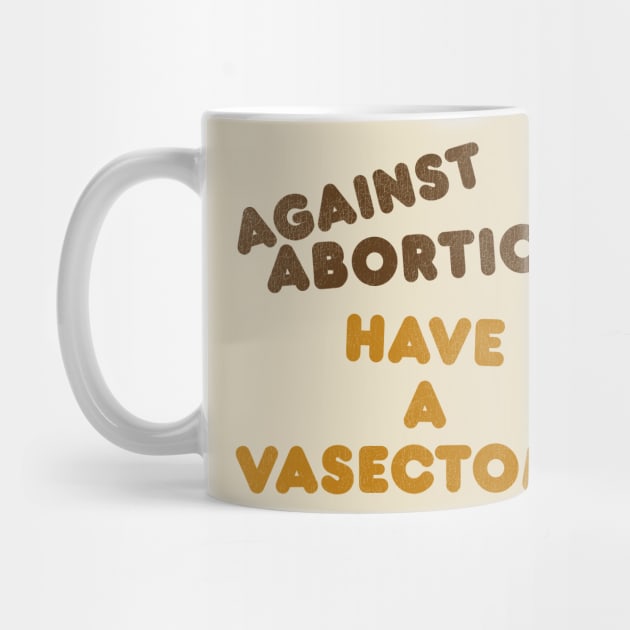 Have a Vasectomy / Women's Rights Pro Choice Roe v Wade by darklordpug